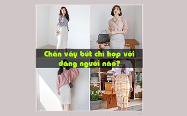Chân váy bút chì hợp với dáng người nào?