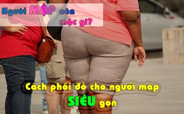 Cách phối đồ cho người mập có thể hút hồn Crush ngay lập tức